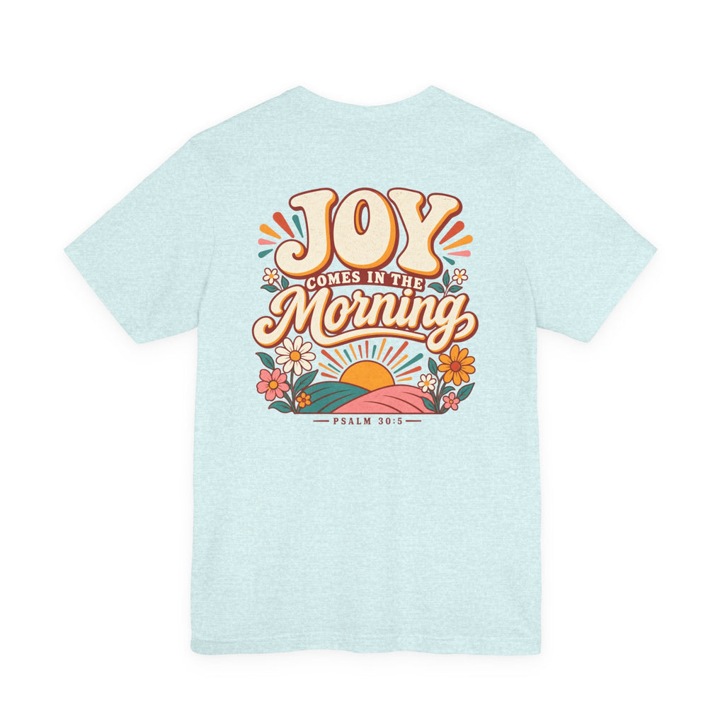 Joy Comes in the Morning Tee