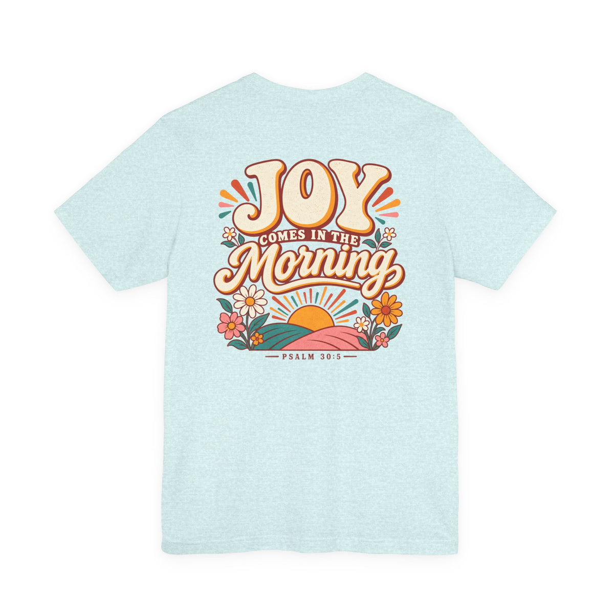 Joy Comes in the Morning Tee