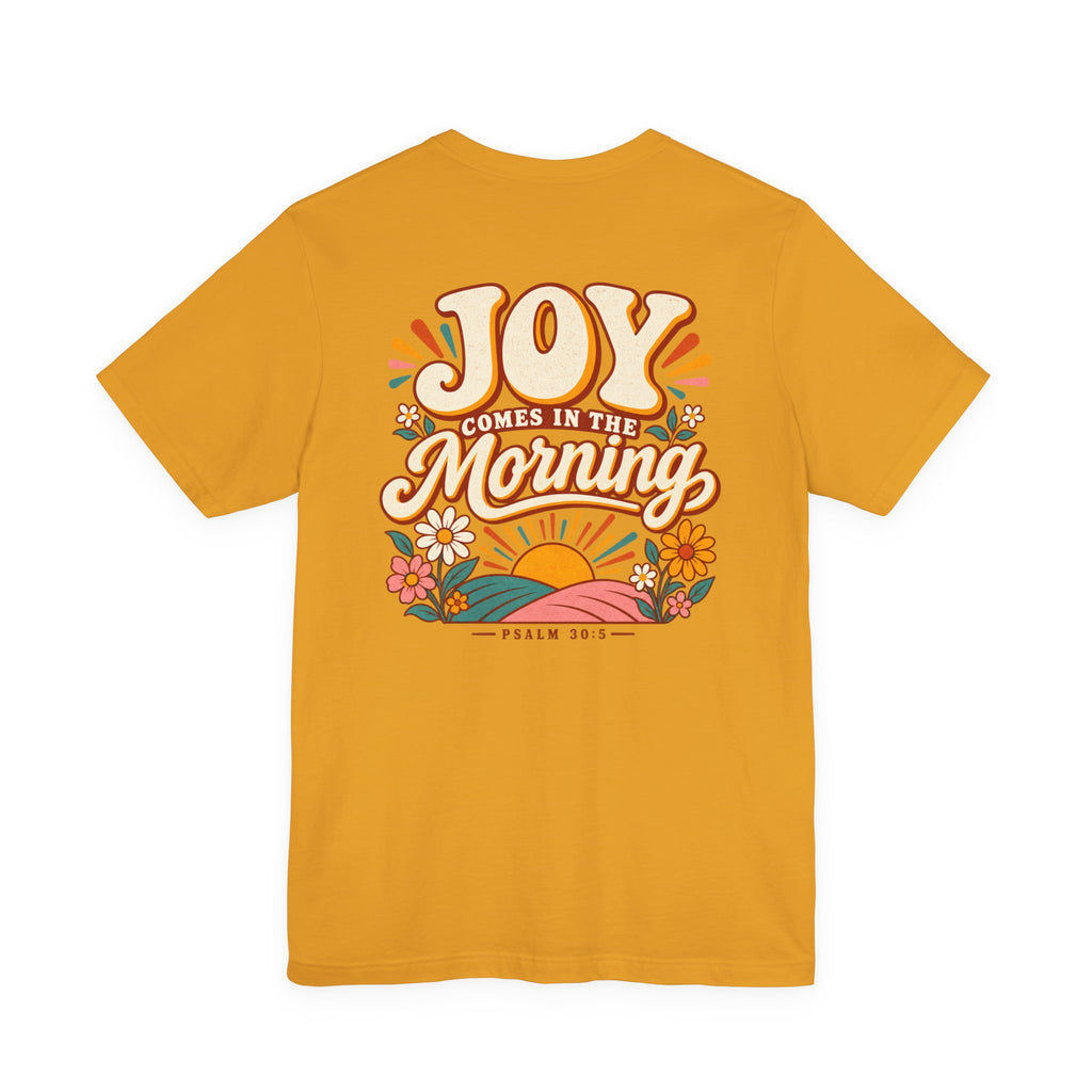 Joy Comes in the Morning Tee