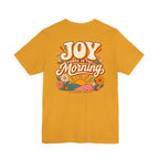 Joy Comes in the Morning Tee