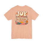 Joy Comes in the Morning Tee