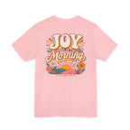 Joy Comes in the Morning Tee